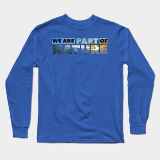 We are part of nature Long Sleeve T-Shirt